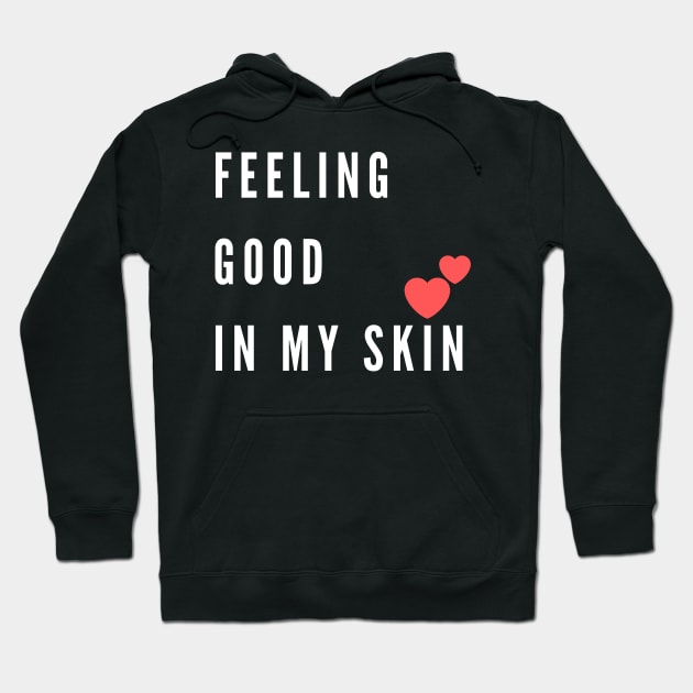 Feeling good in my skin Hoodie by Just Simple and Awesome